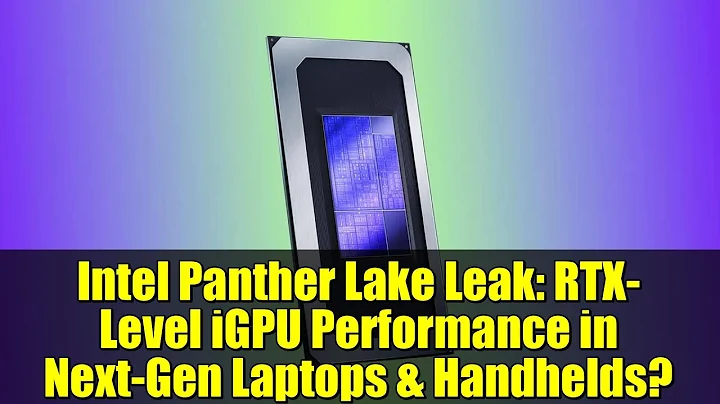 Intel Panther Lake Leak: RTX-Level iGPU Performance in Next-Gen Laptops & Handhelds?
