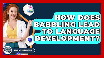 How Does Babbling Lead To Language Development? - Brain Development Hub