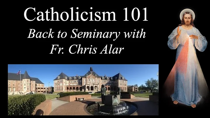 Catholicism 101: Go Back to Seminary with Fr. Chris Alar - Explaining the Faith