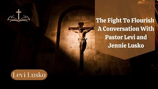 Divine Savior - The Fight To Flourish  A Conversation With Levi and Jennie Lusko | Levi Lusko 2023