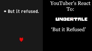 YouTubers React To: But it Refused (Undertale)