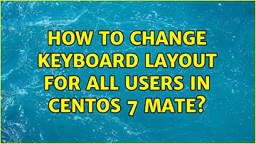 How to change keyboard layout for all users in CentOS 7 Mate?