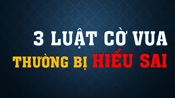 #5 - 3 LUẬT CỜ VUA THƯỜNG BỊ HIỂU SAI  |  Back to Basics