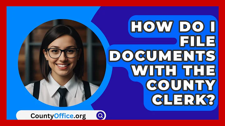 How Do I File Documents With The County Clerk? - CountyOffice.org