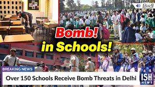 Over 150 Schools Receive Bomb Threats in Delhi | ISH News