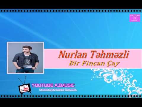 Nurlan Tehmezli - Bir Fincan Cay