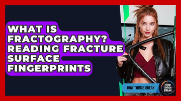 What Is Fractography? Reading Fracture Surface Fingerprints - How Things Break