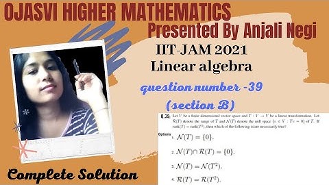 IIT-JAM 2021 Mathematics Solution Section-B Q.No.-39 (MSQ Type) Linear Algebra| CSIR-NET,GATE।