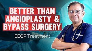 Why EECP Is Better Than Angioplasty & Bypass Surgery