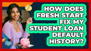 How Does Fresh Start Fix My Student Loan Default History - The Student Loan Pros
