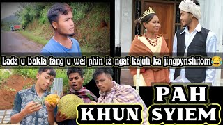 PAH KHUN SYIEM (PART II)LADA U BAKLA TANG U WEI PHIN IA NGAD KAJUH KA JINGPYNSHITOM 😂