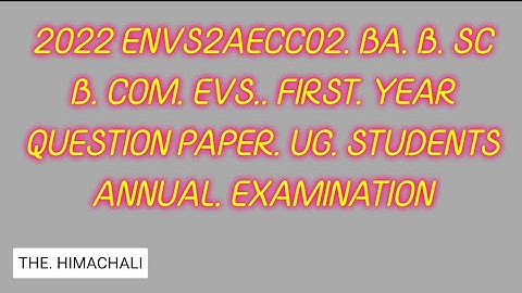 2022.EVS.B.SC.BA.B.COM.FIRST.YEAR.QUESTION.PAPER#EVS2AECC02#hpu . EXAMINATION