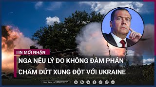 Cựu Tổng thống Medvedev nêu lý do Nga không đàm phán chấm dứt xung đột với Ukraine | VTC Now