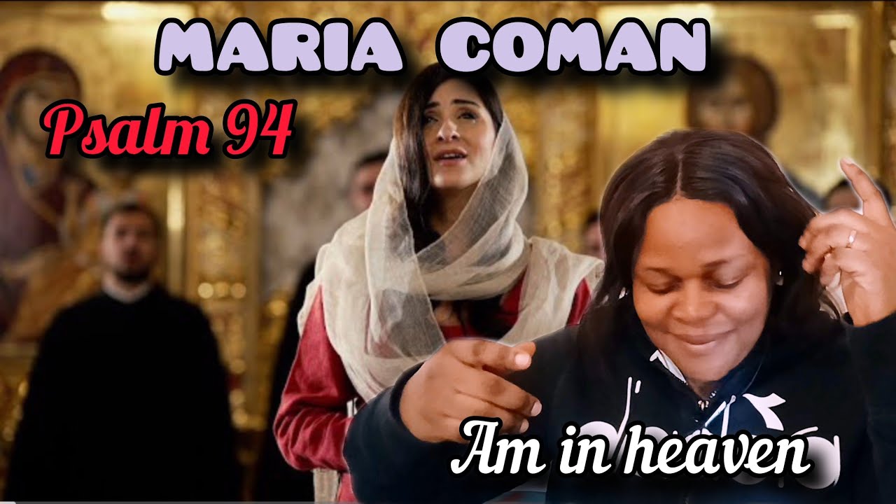 Nigerian reacts to Maria Coman and the koinonia title psalm 94