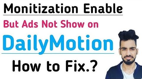 Monetization on But ads not show how to fix and solution on dailymotion