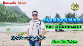 Lagu Nias Pop Terbaru ||Yae Goroisagu|Cipt/Vocal:Albert Hulu ||Music:Seti Zalukhu 