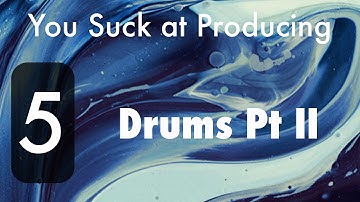 You Suck at Producing: Creating Drums Pt II