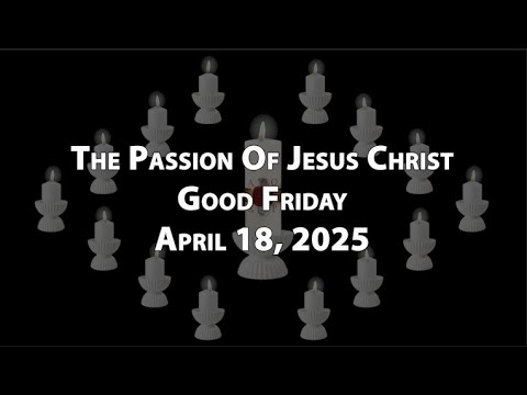 The Passion Of Jesus Christ ~ Good Friday 2025 ~ Church Of The Good ...