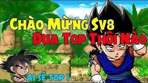 Ngọc rồng - Bật tốp sv8, làm nhiệm vụ đại hội võ thuật