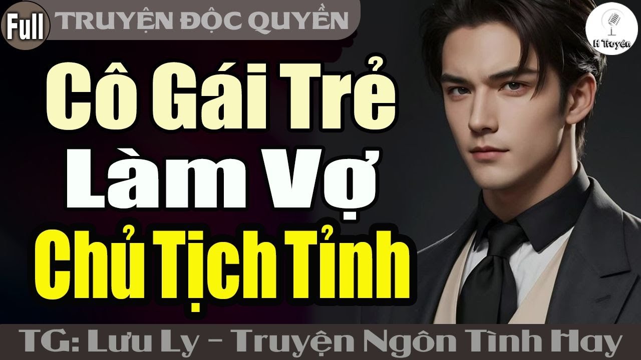 [Hay Thế] CÔ GÁI TRẺ LÀM VỢ CHỦ TỊCH TỈNH | Đọc Truyện Ngôn Tình Đêm Khuya Hay Mới - Huệ Leo Kể
