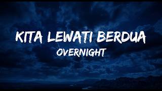 Kita Lewati Berdua - Overnight (Lyrics)