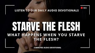 Why your FLESH must Die for your SPIRIT to Live | Starve the Flesh | Daily Devotional