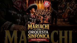 Orquesta Sinfónica y Mariachi ?? Música Instrumental Mexicana | Escúchala  #mariachi  #instrumental
