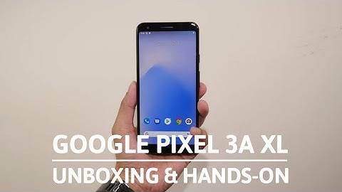 Google Pixel 3a XL unboxing & hands-on: A new benchmark