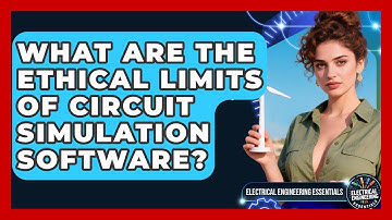 What Are The Ethical Limits Of Circuit Simulation Software? - Electrical Engineering Essentials