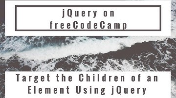 Target the Children of an Element Using jQuery, jQuery in freeCodeCamp