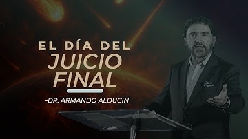 El Día Del Juicio Final | Dr. Armando Alducin