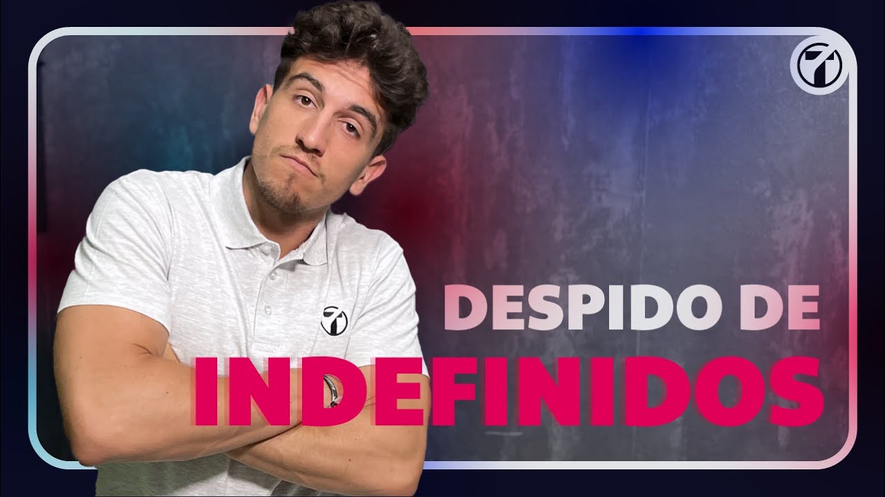 DESPEDIR A UN INDEFINIDO  | Causas y consecuencias de llevarlo a cabo