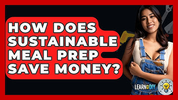 How Does Sustainable Meal Prep Save Money? - LearnToDIY360.com