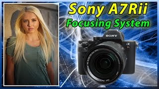 A7Rii A7Sii Focusing System Training Tutorial  | How to Focus | Overview Review Tips A7r2