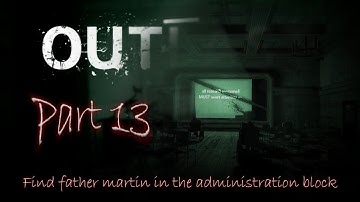 Outlast Gameplay Walkthrough Part - 13 / Find Father Martin in the Administration Block
