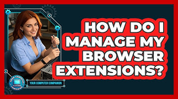 How Do I Manage My Browser Extensions?