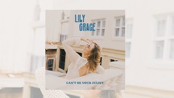 Lily Grace - Can't Be Your Juliet (Official Audio)