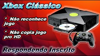 Xbox Clássico: Respondendo Inscrito Não Reconhece e nem Copia jogos