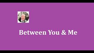 Between You & Me