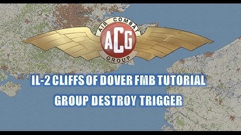 IL2 Cliffs of Dover - FMB Tutorial - Group destroy trigger