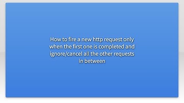 How to fire a new http request only when the first one is completed and ignore/cancel all the ot...