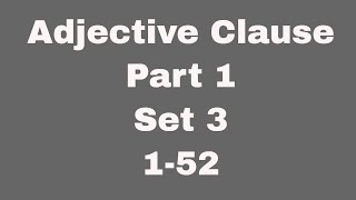 Adjective Clause, Part 1, Set 3, 1-52
