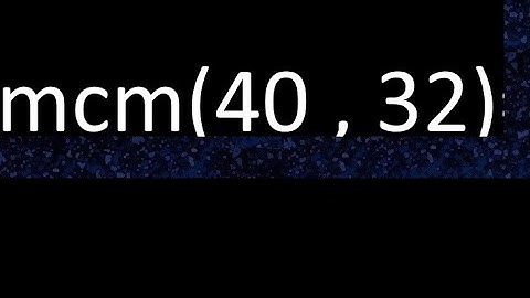 mcm 40 y 32 , minimo comun multiplo , mcm(40 , 32)= como se halla , ejemplos