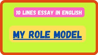 Write 10 Lines on My Role Model in English || Short Essay on My Role Model in English