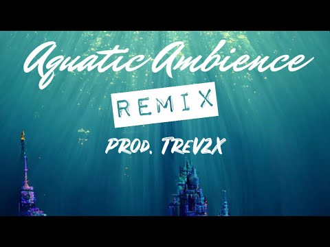 Aquatic Ambience by Scizzie (TRAP REMIX) Prod. By Trev2x *Viral