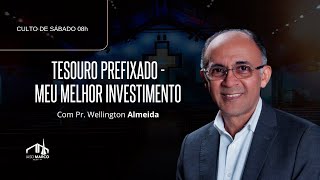 ???? CULTO AO VIVO | TESOURO PREFIXADO - Meu Melhor Investimento | Pr. Wellington Almeida | IASD Marco