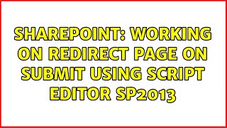 Sharepoint: working on redirect page on submit using script editor sp2013 (2 Solutions!!)