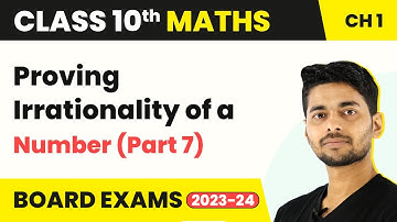 Class 10 Maths Chapter 1 | Proving Irrationality of a Number (Part 7) - Real Numbers 2022-23