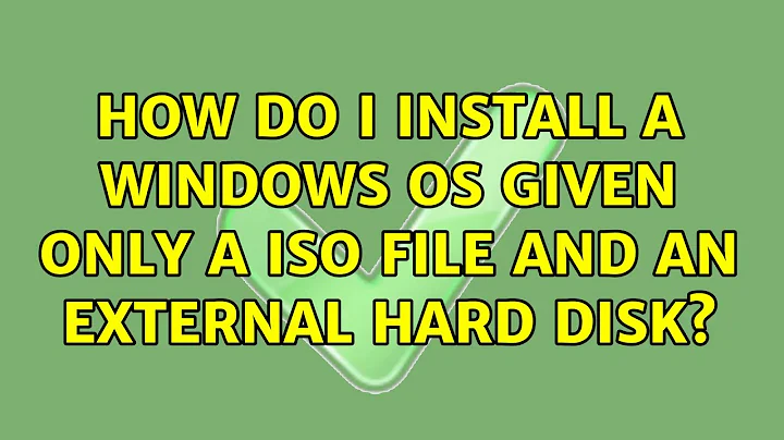 How do I install a Windows OS given only a ISO file and an external hard disk?