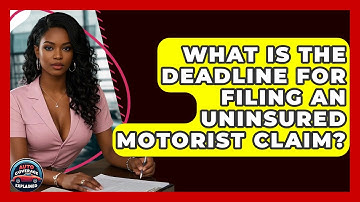 What Is The Deadline For Filing An Uninsured Motorist Claim? - Auto Coverage Explained